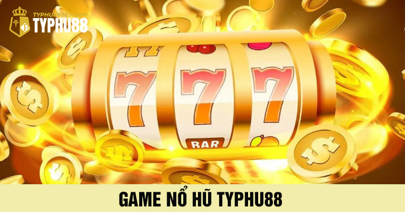giới thiệu game nổ hũ typhu88