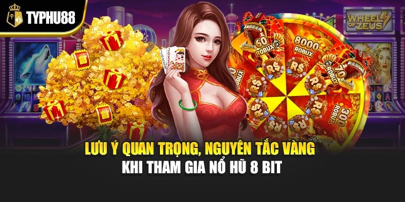 Lưu ý quan trọng, nguyên tắc vàng khi tham gia nổ hũ 8 bit