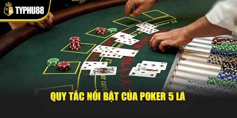 Quy tắc nổi bật của poker 5 lá