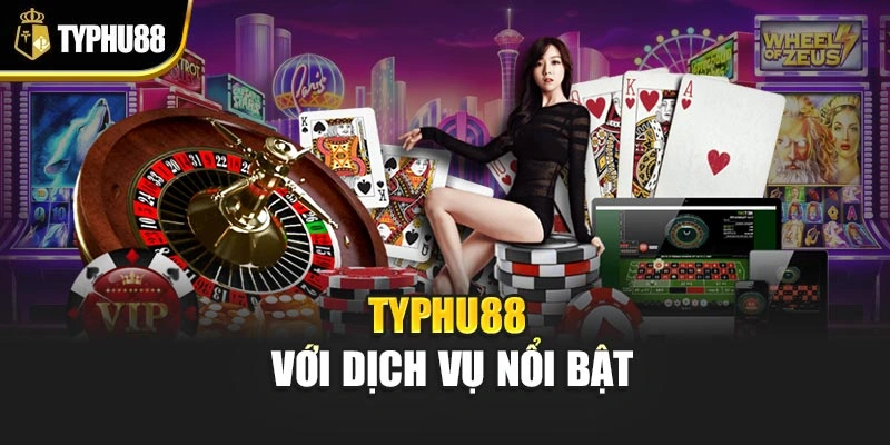 Typhu88 với dịch vụ nổi bật